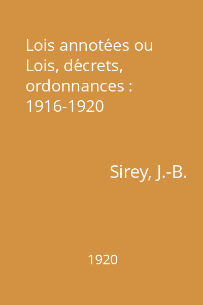 Lois annotées ou Lois, décrets, ordonnances : 1916-1920