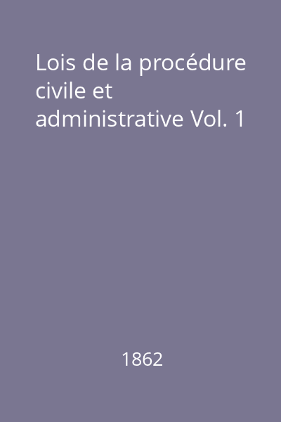 Lois de la procédure civile et administrative Vol. 1