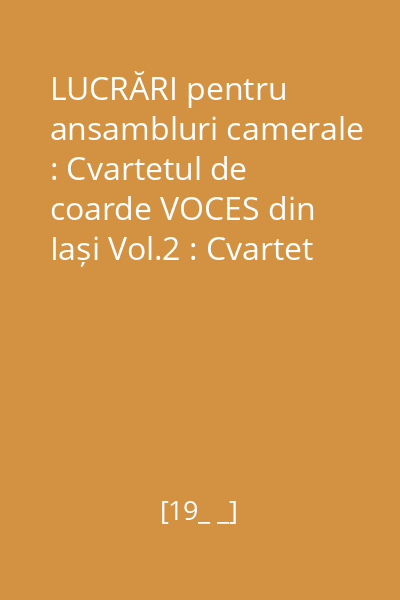 LUCRĂRI pentru ansambluri camerale : Cvartetul de coarde VOCES din Iași Vol.2 : Cvartet Nr. 1 pentru pian, vioară, violă și violoncel în Re major, Op. 16