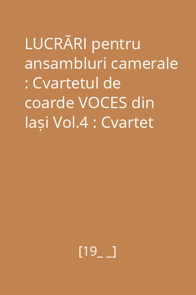 LUCRĂRI pentru ansambluri camerale : Cvartetul de coarde VOCES din Iași Vol.4 : Cvartet de coarde nr. 2 în Sol Major, op. 22, Nr. 2