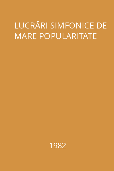 LUCRĂRI SIMFONICE DE MARE POPULARITATE