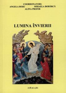 LUMINA Învierii : creaţii literar artistice şi religioase ale elevilor din clasele I-XII...
