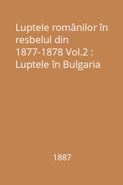 Luptele românilor în resbelul din 1877-1878 Vol.2 : Luptele în Bulgaria