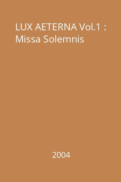 LUX AETERNA Vol.1 : Missa Solemnis