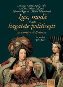 LUX, modă şi alte bagatele politiceşti în Europa de Sud-Est în secolele XVI–XIX