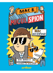Mac B. Micul spion : Mac sub acoperire : [Cartea 1] : [roman]
