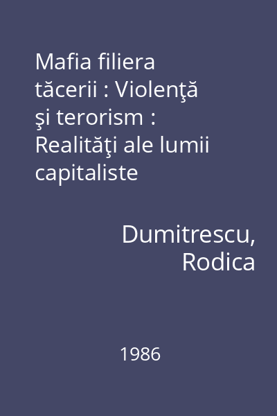 Mafia filiera tăcerii : Violenţă şi terorism : Realităţi ale lumii capitaliste