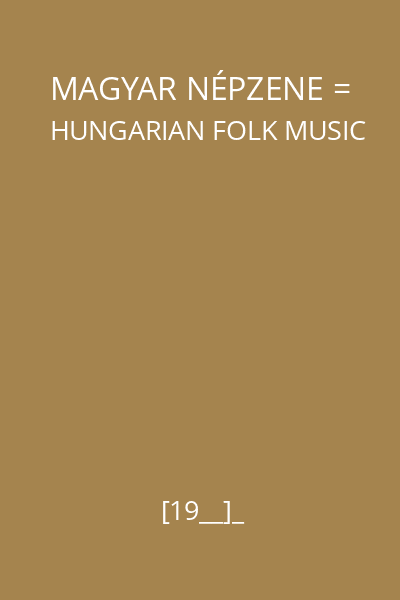 MAGYAR NÉPZENE = HUNGARIAN FOLK MUSIC