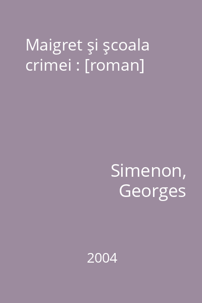 Maigret şi şcoala crimei : [roman]