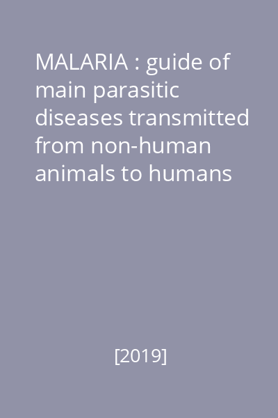 MALARIA : guide of main parasitic diseases transmitted from non-human animals to humans