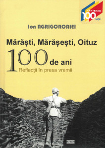 Mărăști, Mărășești, Oituz - 100 de ani : reflecții în presa vremii