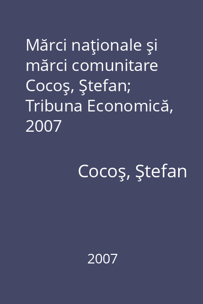 Mărci naţionale şi mărci comunitare   Cocoş, Ştefan; Tribuna Economică, 2007