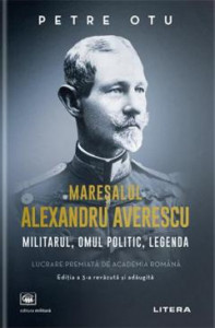 Mareșalul Alexandru Averescu : militarul, omul politic, legenda