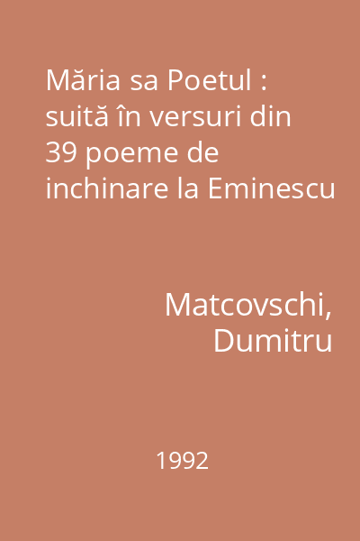 Măria sa Poetul : suită în versuri din 39 poeme de inchinare la Eminescu