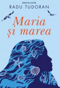 Maria și marea : [roman]