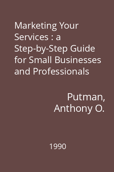 Marketing Your Services : a Step-by-Step Guide for Small Businesses and Professionals