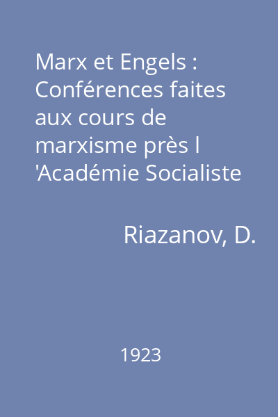 Marx et Engels : Conférences faites aux cours de marxisme près l 'Académie Socialiste