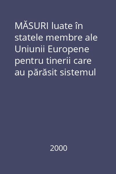MĂSURI luate în statele membre ale Uniunii Europene pentru tinerii care au părăsit sistemul educaţional fără calificare : decembrie 1997