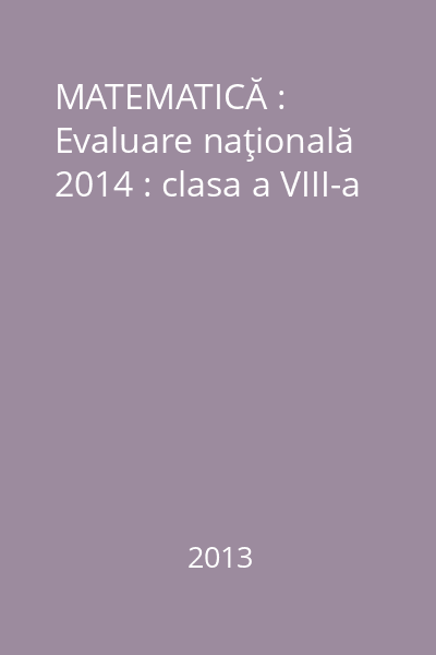 MATEMATICĂ : Evaluare naţională 2014 : clasa a VIII-a