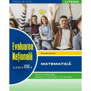 Matematică : Evaluarea Naţională : Clasa a VIII-a : teste de evaluare, bareme de evaluare și de notare