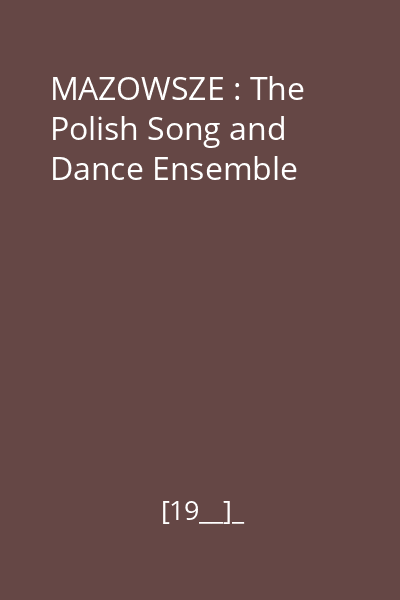 MAZOWSZE : The Polish Song and Dance Ensemble