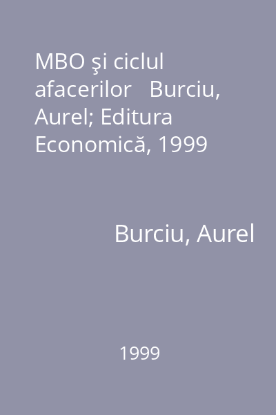 MBO şi ciclul afacerilor   Burciu, Aurel; Editura Economică, 1999