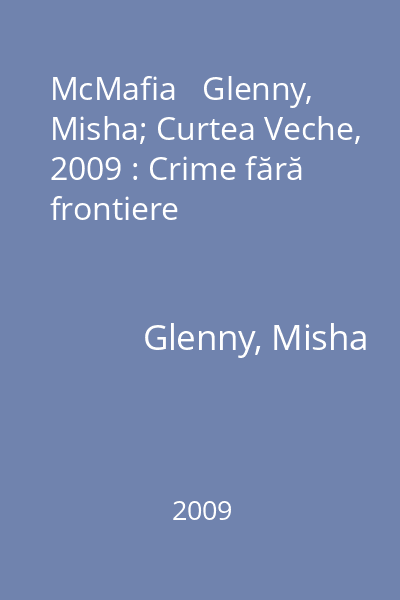 McMafia   Glenny, Misha; Curtea Veche, 2009 : Crime fără frontiere