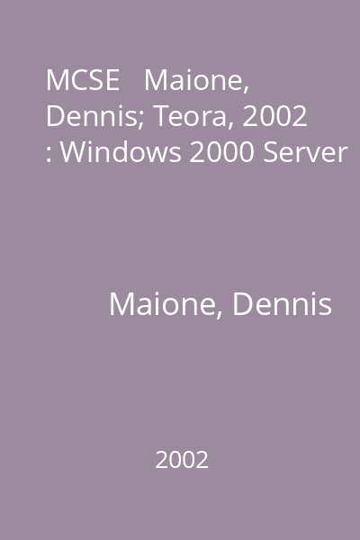 MCSE   Maione, Dennis; Teora, 2002 : Windows 2000 Server