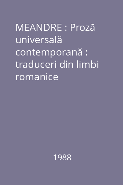 MEANDRE : Proză universală contemporană : traduceri din limbi romanice
