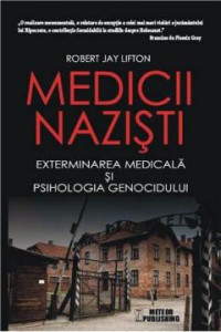 Medicii naziști : Exterminarea medicală și psihologia genocidului