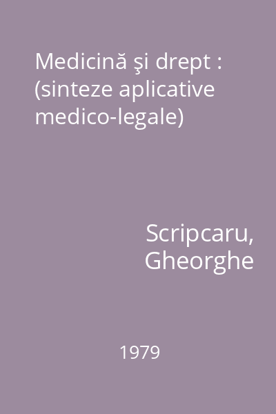 Medicină şi drept : (sinteze aplicative medico-legale)
