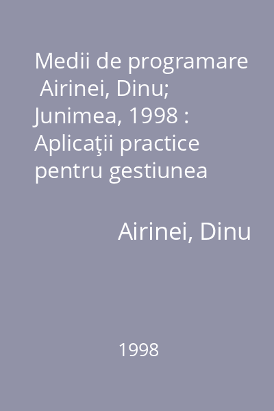 Medii de programare   Airinei, Dinu; Junimea, 1998 : Aplicaţii practice pentru gestiunea întreprinderilor