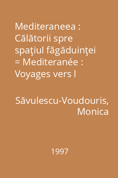Mediteraneea : Călătorii spre spaţiul făgăduinţei = Mediteranée : Voyages vers l 'espace promis : [versuri]