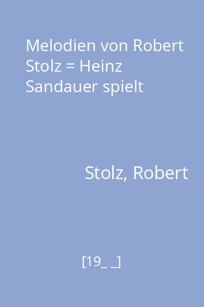 Melodien von Robert Stolz = Heinz Sandauer spielt