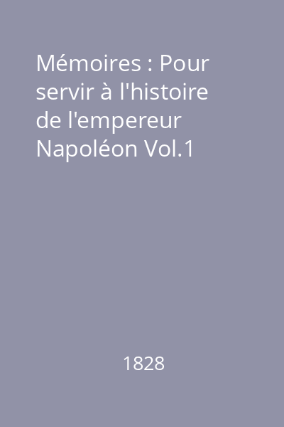 Mémoires : Pour servir à l'histoire de l'empereur Napoléon Vol.1