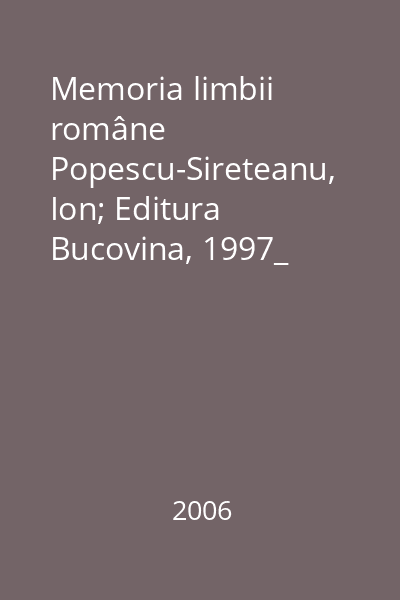 Memoria limbii române   Popescu-Sireteanu, Ion; Editura Bucovina, 1997_  Vol.5 : Apelative şi nume româneşti vechi : studii de etimologie