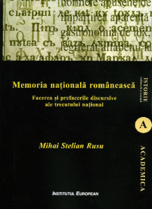 Memoria națională românească : facerea și prefacerile discursive ale trecutului național