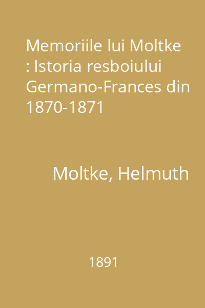 Memoriile lui Moltke : Istoria resboiului Germano-Frances din 1870-1871