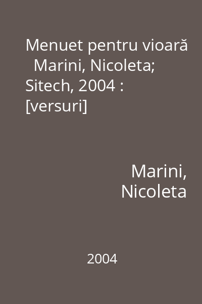 Menuet pentru vioară   Marini, Nicoleta; Sitech, 2004 : [versuri]