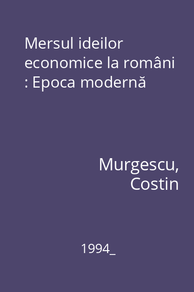Mersul ideilor economice la români : Epoca modernă
