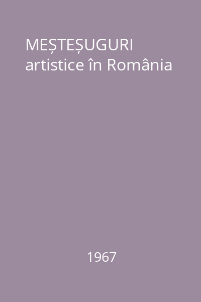 MEȘTEȘUGURI artistice în România