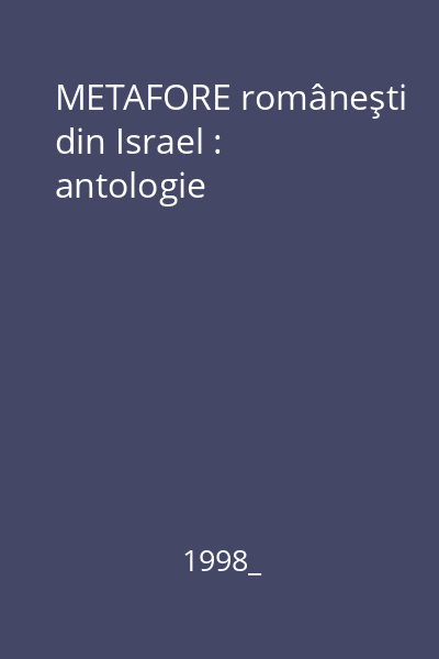 METAFORE româneşti din Israel : antologie