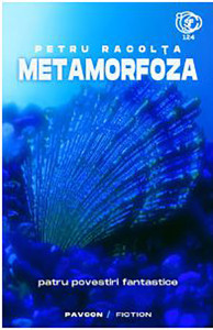 Metamorfoza : [patru povestiri fantastice]