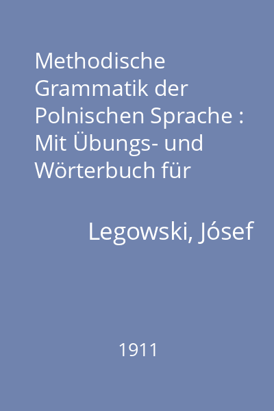 Methodische Grammatik der Polnischen Sprache : Mit Übungs- und Wörterbuch für Schul- und Selbstunterricht