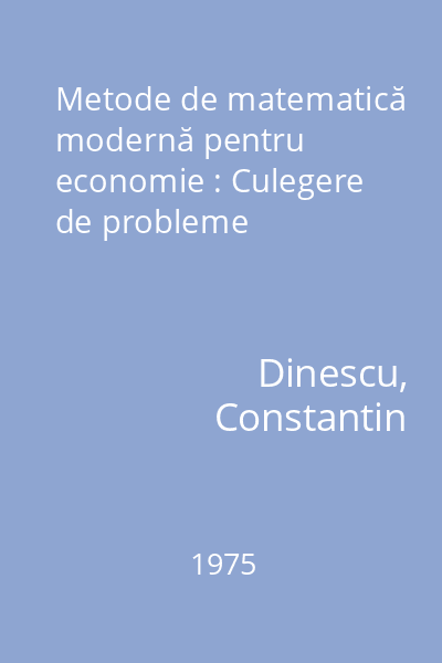 Metode de matematică modernă pentru economie : Culegere de probleme