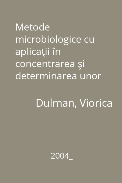 Metode microbiologice cu aplicaţii în concentrarea şi determinarea unor componenţi   Dulman, Viorica; Tehnopress, 2004