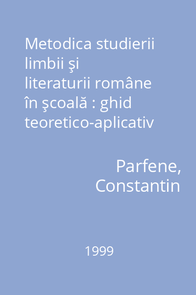 Metodica studierii limbii şi literaturii române în şcoală : ghid teoretico-aplicativ