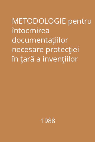 METODOLOGIE pentru întocmirea documentaţiilor necesare protecţiei în ţară a invenţiilor
