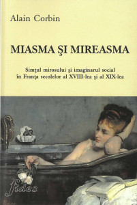 Miasma și mireasma : simțul mirosului și imaginarul social în Franța secolelor al XVIII-lea și al XIX-lea