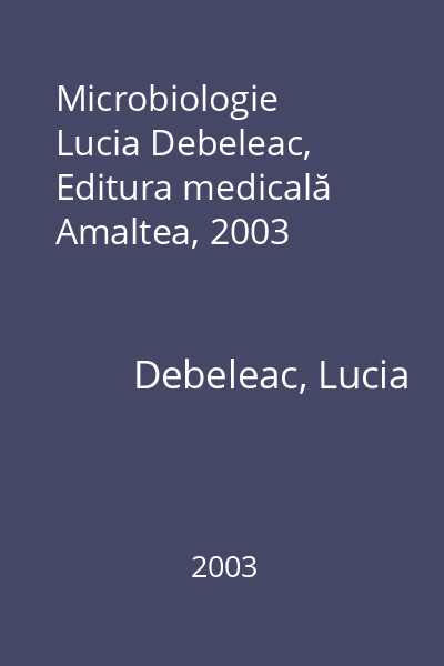 Microbiologie   Lucia Debeleac, Editura medicală Amaltea, 2003